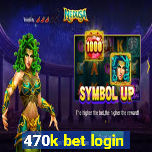 470k bet login